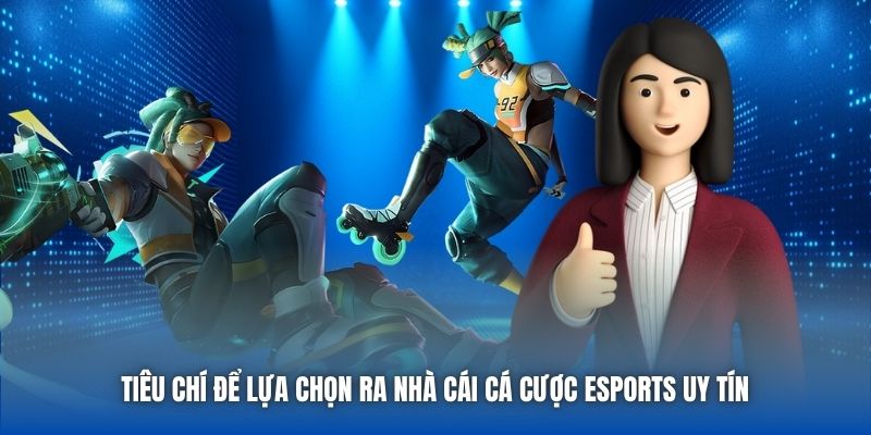 Bí Quyết Chọn Lọc Nhà Cái Cá Cược ESports Uy Tín Nhất 2026