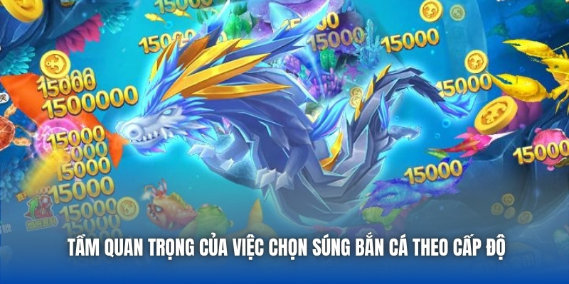 Chọn Súng Bắn Cá Theo Cấp Độ - Bí Quyết Hốt Thưởng Đỉnh Cao