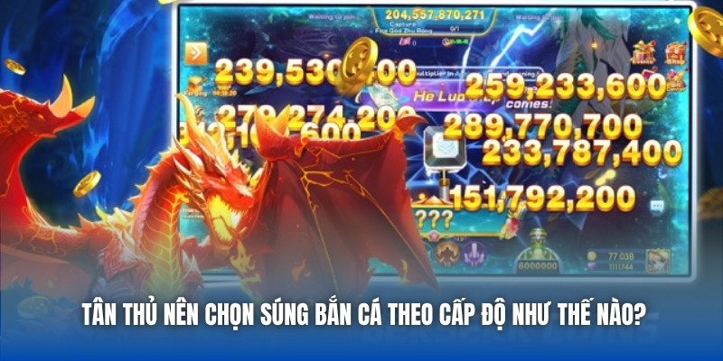 Chọn Súng Bắn Cá Theo Cấp Độ - Bí Quyết Hốt Thưởng Đỉnh Cao