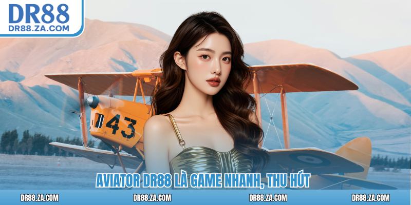 Aviator DR88 - Game Siêu Tốc Thú Vị Tại Nhà Cái Uy Tín