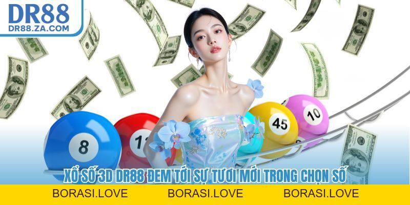 Xổ Số 3D DR88 - Mô Hình Có Luật Chơi Mới Mẻ, Tỷ Lệ Thưởng Cao