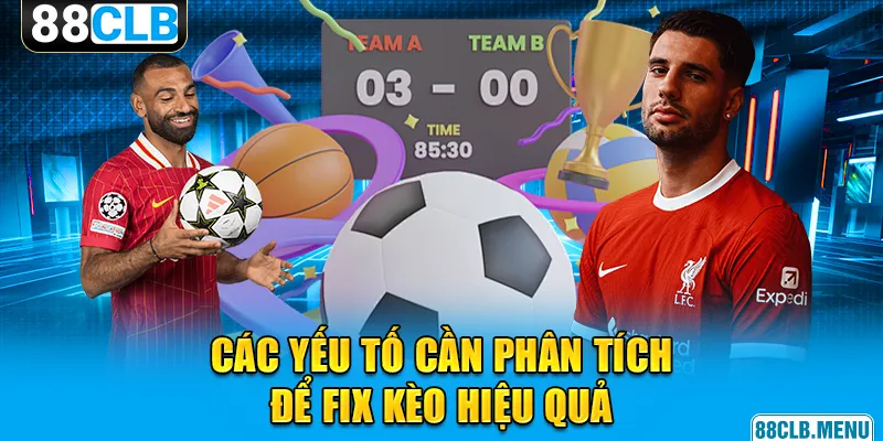 Fix Kèo Bóng Đá | Hướng Dẫn Điều Chỉnh Kèo Thông Minh 2026