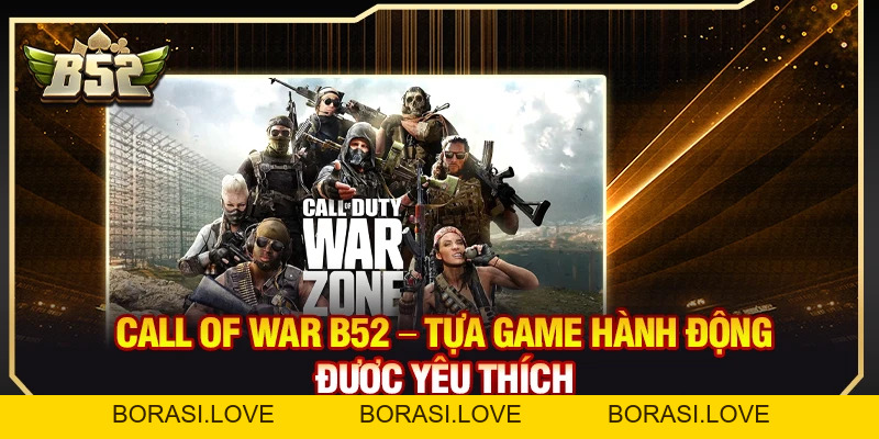 Call Of War B52 – Tựa Game Hành Động Được Yêu Thích