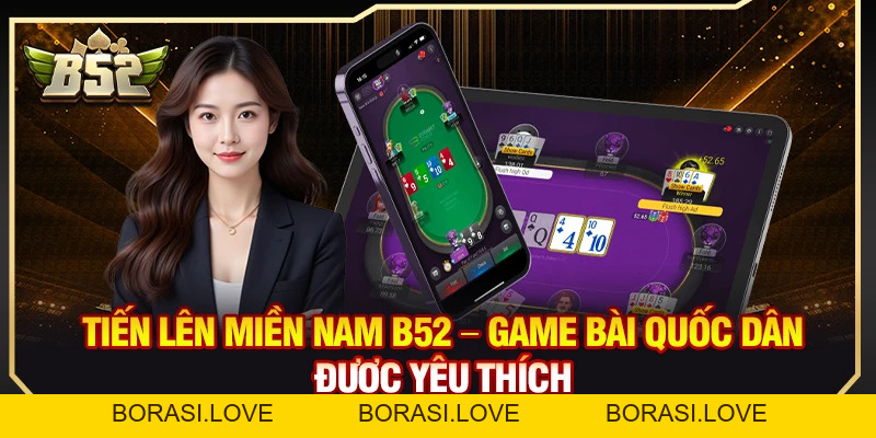Tiến Lên Miền Nam B52 – Game Bài Quốc Dân Được Yêu Thích