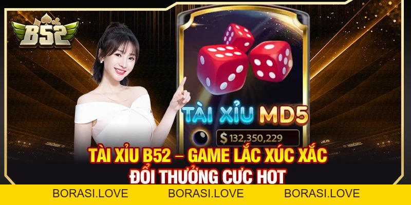 Tài Xỉu B52 – Game Lắc Xúc Xắc Đổi Thưởng Cực Hot