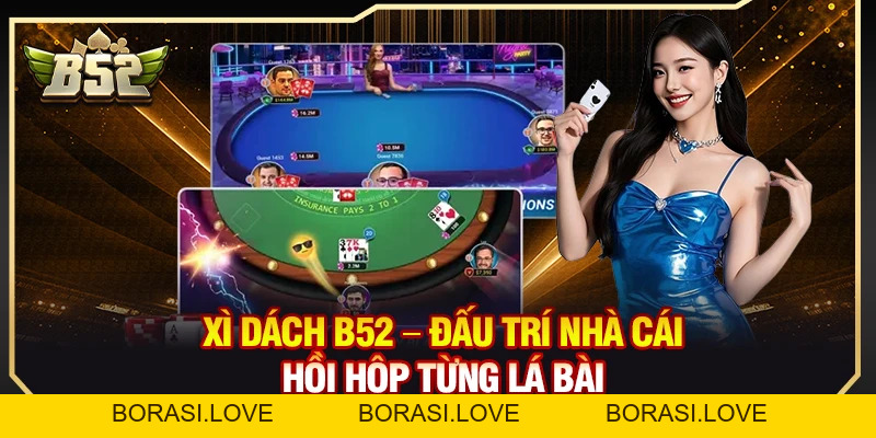 Xì Dách B52 – Đấu Trí Nhà Cái Hồi Hộp Từng Lá Bài