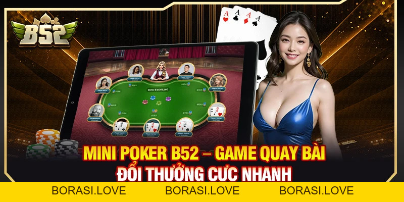 Mini Poker B52 – Game Quay Bài Đổi Thưởng Cực Nhanh