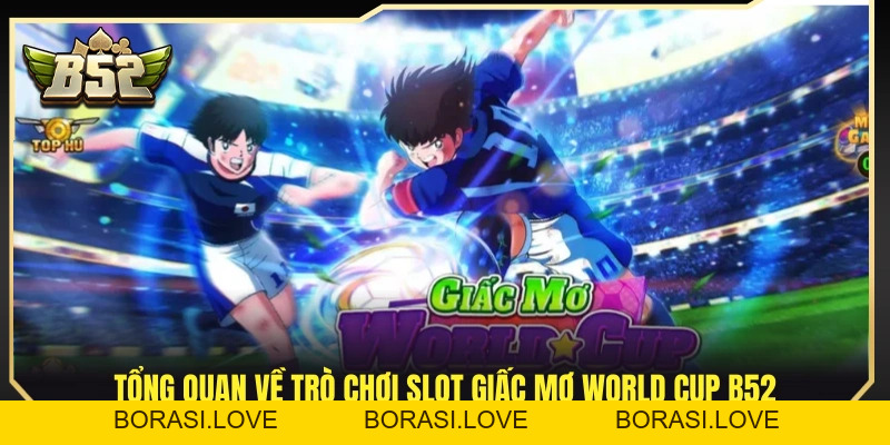 Giấc Mơ World Cup B52 – Slot Chủ Đề Bóng Đá Cuồng Nhiệt