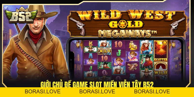 Miền Viễn Tây B52 – Slot Cao Bồi Quay Là Nổ Thưởng