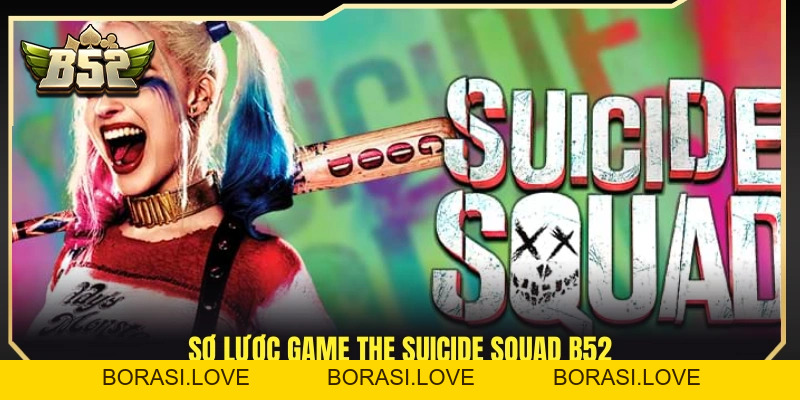 The Suicide Squad B52 – Quay Nhanh Hiệu Ứng Mãn Nhãn